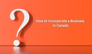 FAQ - How to Incorporate a Business in Canada