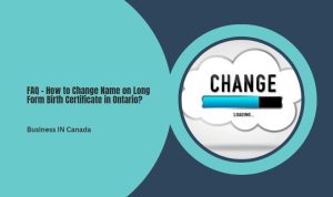 FAQ - How to Change Name on Long Form Birth Certificate in Ontario?
