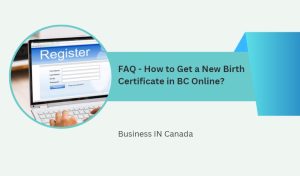 FAQ - How to Get a New Birth Certificate in BC Online?