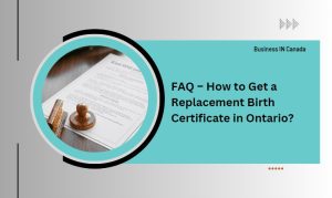 FAQ – How to Get a Replacement Birth Certificate in Ontario?