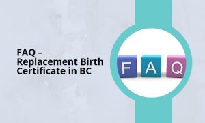 FAQ – Replacement Birth Certificate in BC