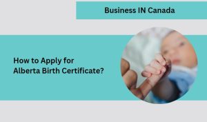 How to Apply for Alberta Birth Certificate?