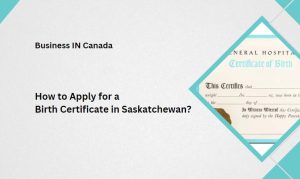 How to Apply for a Birth Certificate in Saskatchewan?