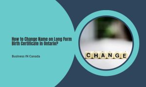 How to Change Name on Long Form Birth Certificate in Ontario?