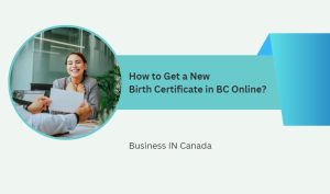 How to Get a New Birth Certificate in BC Online?