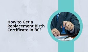 How to Get a Replacement Birth Certificate in BC?