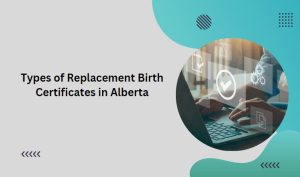 Types of Replacement Birth Certificates in Alberta