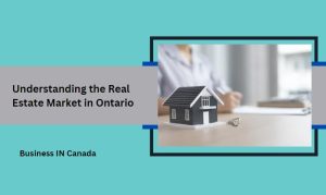 Understanding the Real Estate Market in Ontario