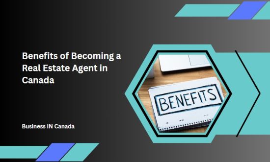 Benefits of Becoming a Real Estate Agent in Canada