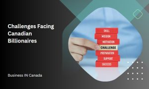 Challenges Facing Canadian Billionaires
