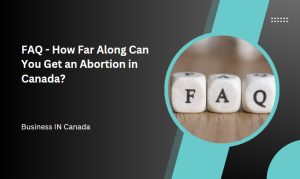 FAQ - How Far Along Can You Get an Abortion in Canada?