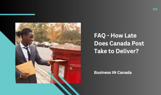 FAQ - How Late Does Canada Post Take to Deliver