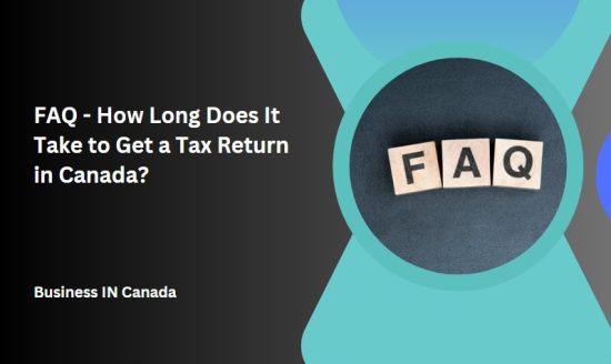 FAQ - How Long Does It Take to Get a Tax Return in Canada?