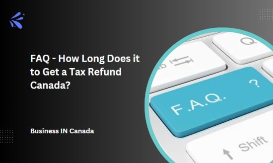 FAQ - How Long Does it to Get a Tax Refund in Canada?