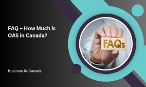 FAQ – How Much is OAS in Canada?