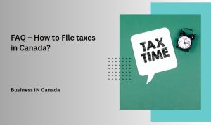 FAQ – How to File taxes in Canada?