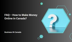 FAQ – How to Make Money Online in Canada?