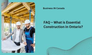 FAQ – What is Essential Construction in Ontario