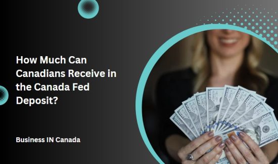 How Much Can Canadians Receive in the Canada Fed Deposit?