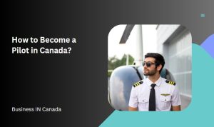 How to Become a Pilot in Canada?