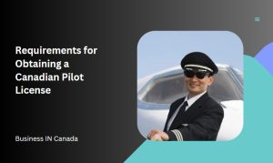 Requirements for Obtaining a Canadian Pilot License