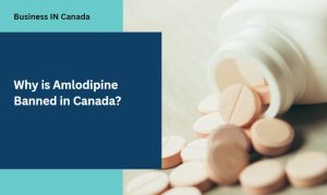 Why is Amlodipine Banned in Canada?