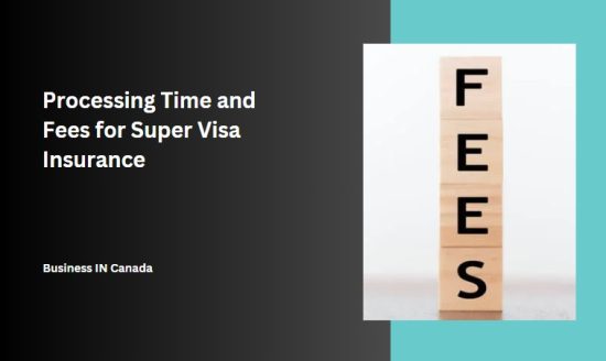 Processing Time and Fees for Super Visa Insurance